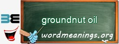 WordMeaning blackboard for groundnut oil